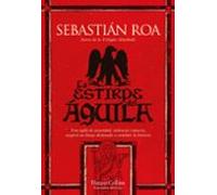 La estirpe del águila: Tras siglos de oscuridad, violencia y muerte, surgirá un linaje destinado a cambiar la historia (NOVELA HISTORICA)