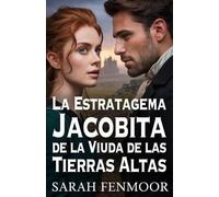 La Estratagema Jacobita de la Viuda de las Tierras Altas: Una novela histórica romántica escocesa de poder, política y segundas oportunidades