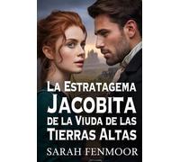 La Estratagema Jacobita de la Viuda de las Tierras Altas: Una novela histórica romántica escocesa de poder, política y segundas oportunidades