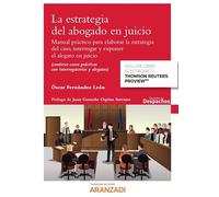La estrategia del abogado en juicio: Manual práctico para elaborar la estrategia del caso, interrogar y exponer el alegato en juicio (contiene casos ... interrogatorios y alegatos) (Guías Prácticas)