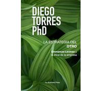 La estrategia del otro: Emmanuel Levinas y la ética de la empresa (Estrategia y filosofía)