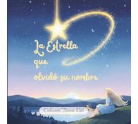 La Estrella que olvidó su nombre: Cuentos que iluminan el alma de los niños (TITANIA KIDS: CRECIMIENTO ESPIRITUAL PARA NIÑOS)