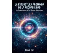 La Estructura Profunda de la Probabilidad: Los Fundamentos de los Modelos Matemáticos