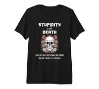 La Estupidez es como la Muerte. Ambas Solo Son desagradables para... Camiseta Premium