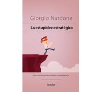 La estupidez estratégica: Cómo construir éxitos fallidos o evitar hacerlo (SIN COLECCION) (fuera de colección)