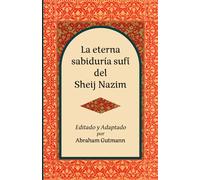 La eterna sabiduría sufí del Sheij Nazim (The Timeless Sufi Wisdom of Shaykh Nazim and A Decade in the Heart of Sufism: A Middle East Odyssey Second Edition.)
