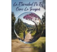 La Eternidad No Es Como La Imaginé
