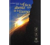 La ética, aliento de lo eterno: homenaje al profesor Rafael A. Larrañeta