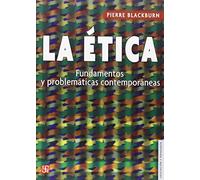 La Etica (blackburn) Fundamentos Y Pro Blematica Contemporaneas: Fundamentos Y Problematicas Contemporaneas (Educacion Y Pedagogia)