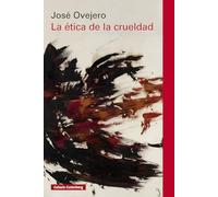 La ética de la crueldad (Ensayo)