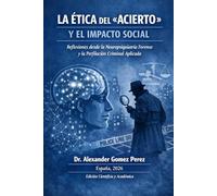 LA ÉTICA DEL «ACIERTO» Y EL IMPACTO SOCIAL: Reflexiones desde la Neuropsiquiatría Forense y la Perfilación Criminal Aplicada: 71 (Una mirada desde la Psiquiatria Forense)