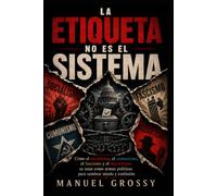 LA ETIQUETA NO ES EL SISTEMA: Cómo el socialismo, el comunismo, el fascismo y el macartismo se usan como armas políticas para sembrar miedo y confusión