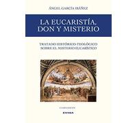La Eucaristía, Don y Misterio: Tratado histórico-teológico sobre el misterio de la Eucaristía (SIN COLECCION)