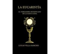 La Eucaristía: El verdadero significado de la santa cena