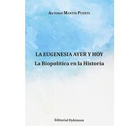 La Eugenesia ayer y hoy. La Biopolítica en la Historia (SIN COLECCION)