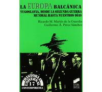 La Europa balcánica: Yugoslavia, desde la Segunda Guerra Mundial hasta nuestros días: 17 (Historia universal. Contemporánea)