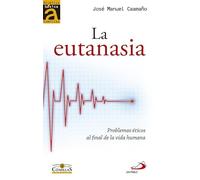 La eutanasia: Problemas éticos al final de la vida humana: 8 (Bioética Básica Comillas)