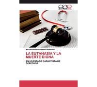 LA EUTANASIA Y LA MUERTE DIGNA: EN UN ESTADO GARANTISTA DE DERECHOS