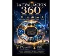 LA EVALUACIÓN 360°: Federal, Estatal y Municipal: Proyecto de Políticas Públicas, Gestión Pública, Desarrollo de Gobierno, Servicios Públicos y Servidores Públicos