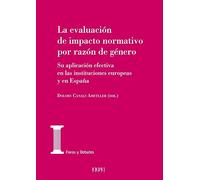 La evaluación de impacto normativo por razón de género: Su aplicación efectiva en las instituciones europeas y en España: 11 (Foros y debates)