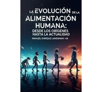 La Evolución de la Alimentación Humana: Desde los Orígenes hasta la Actualidad
