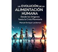 La Evolución de la Alimentación Humana: Desde los Orígenes hasta la Actualidad