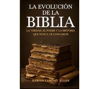 La evolución de la Biblia: la verdad, el poder y la historia que nunca te contaron