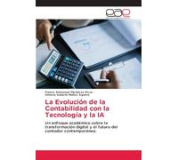 La Evolución de la Contabilidad con la Tecnología y la IA: Un enfoque académico sobre la transformación digital y el futuro del contador contemporáneo.