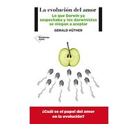 La Evolución del Amor. Lo que Darwin ya Sospechaba y los Darwinistas se niegan a Aceptar. (Ciencia)