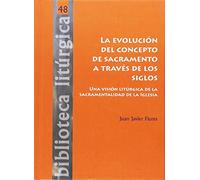 La evolución del concepto de sacramento a través de los siglos: Una visión litúrgica de la sacramentalidad de la Iglesia: 48 (Biblioteca litúrgica)