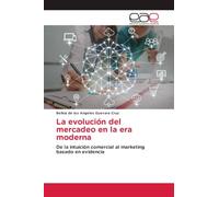 La evolución del mercadeo en la era moderna: De la intuición comercial al marketing basado en evidencia