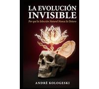 La Evolución Invisible: Por qué la Selección Natural Nunca Se Detuvo Autor: André Kologeski