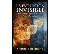 La Evolución Invisible: Por qué la Selección Natural Nunca Se Detuvo Autor: André Kologeski