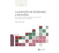 La exención de dividendos y plusvalías: En el Impuesto sobre Sociedades y en el Impuesto sobre la Renta de No Residentes (SIN COLECCION)