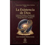 La Existencia de Dios: Evidencias Científicas y Filosóficas del Teísmo frente al Ateísmo: Cosmología, Biología Molecular y Metafísica (Catena Aurea: Teología, Razón y Escritura)