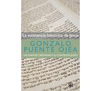 La existencia histórica de Jesús: Las fuentes cristianas y su contexto judío (Biblioteca Gonzalo Puente Ojea)