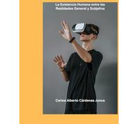 La Existencia Humana entre las realidades general y subjetiva: Descubre el equilibrio entre lo que el mundo te muestra y lo que tu mente interpreta