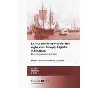 La expansión comercial del siglo XVIII: Europa, España y América. El protagonism: El protagonismo de Cádiz: 17 (ACTAS)