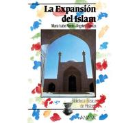 La expansión del Islam (Historia - Biblioteca Básica De Historia - Serie «General»)