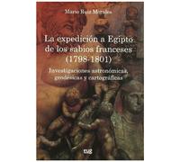 La expedición a Egipto de los sabios Franceses (1798-1801): Investigaciones astronómicas, geodésicas y cartográficas (Fuera de Colección)