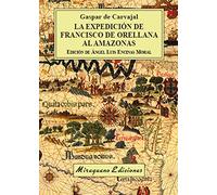 La expedición de Francisco de Orellana al Amazonas (Viajes y Costumbres)