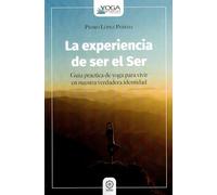 La experiencia de ser el Ser: Guía práctica del yoga para vivir en nuestra propia identidad