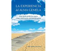 La Experiencia del Alma Gemela: Una guía práctica para crear relaciones extraordinarias