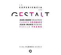 La Experiencia en Gestalt: Jean-Marie Delacroix, Carmen Vázquez, Jean-Marie Robine, Ruella Frank (SIN COLECCION)