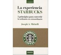 La experiencia Starbucks : 5 principios para convertir lo ordinario en extraordinario