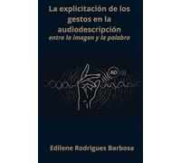 La explicitación de los gestos en la audiodescripción: entre la imagen y la palabra