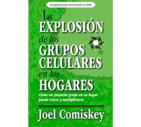 La Explosión de los Grupos Celulares en los Hogares: Cómo puede Crecer y Multiplicarse su Grupo Pequeño