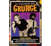 La explosión del grunge: La historia del grunge, contada por alguien que estuvo allí desde el principio (MUSICA)