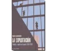La Explotacion: Trabajo Y Capital En España (1954-2001) (el Viejo Topo