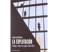 La explotación: Trabajo y capital en España (1954-2001) (ENSAYO)
